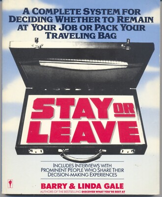 Stay or Leave: Deciding whether to Remain at Your Job.../ Barry & Linda Gale