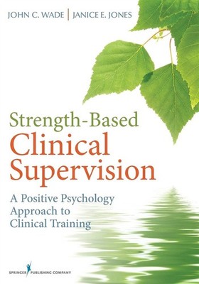 Stärkebasierte klinische Supervision: Ein positiver psychologischer Ansatz für Cli...