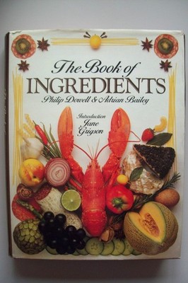The Book of Ingredients Dowell, Philip and Adrian Bailey Introduction by Jan...