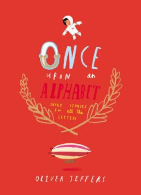 Once Upon An Alphabet: Short Stories For All The Letters: Oliver Jeffers 1st Ed.