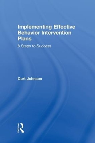 Implementing Effective Behavior Intervention Plans by Curt Jo... - 9781138563766