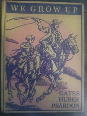 We Grow Up-By Gates, Huber, and Pearson, Copywrite 1939