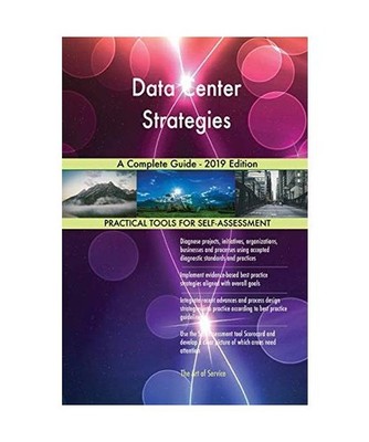 Data Center Strategies A Complete Guide - 2019 Edition, Gerardus Blokdyk