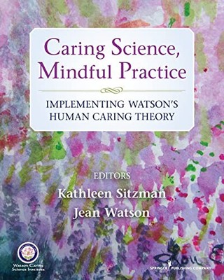 Caring Science, Mindful Practice: Impl..., Watson, Jean