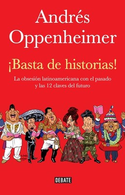 Basta de historias!: La obsesion latinoamericana con el pasado y las 12 clav...