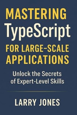 Mastering TypeScript for Large-Scale Applications: Unlock the Secrets of Expert-