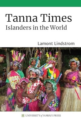 Tanna Times: Islanders in the World by Lamont Lindstrom 9780824886660 NEW