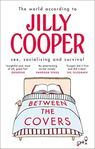 Between the Covers: Jilly Cooper on sex, socialising and... - Cooper OBE, Jilly
