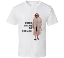 The Big Lebowski The Dude In Robes Who The F**k Are The Knutsens? Quote T Shirt