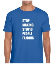 Stop Making Stupid People Famous Funny Printed Design Unisex T-Shirt