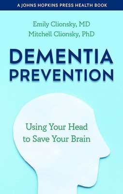 Dementia Prevention: Using Your Head to Save Your Brain (A Johns Hopkins Pres...