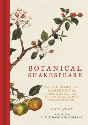 Botanical Shakespeare : An Illustrated Compendium of All the Flowers, Fruits,...