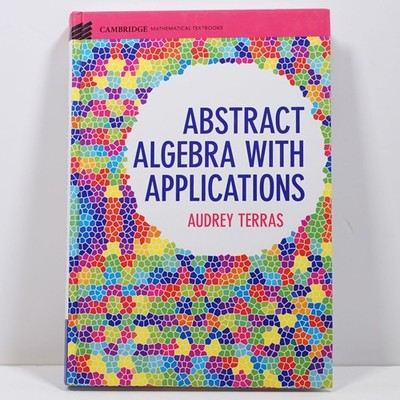 Abstract Algebra with Applications by A. Terras Cambridge Mathematical Textbooks