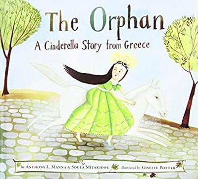 The Orphan : A Cinderella Story from Greece Library Binding