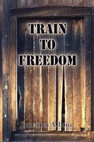 Jonathan A. Pohl | Train To Freedom | Taschenbuch | Englisch (2009) | Xlibris