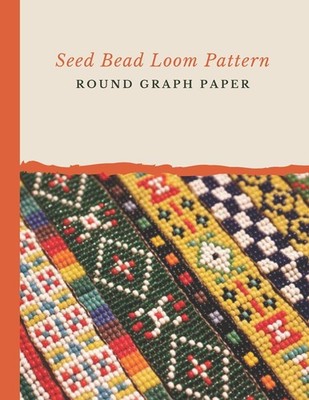 Seed Bead Loom Pattern Round Graph Paper: Bonus Materials List Sheets Included f
