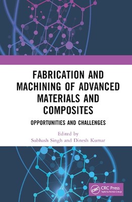 Fabrication and Machining of Advanced Materials and Composites: Opportunities an