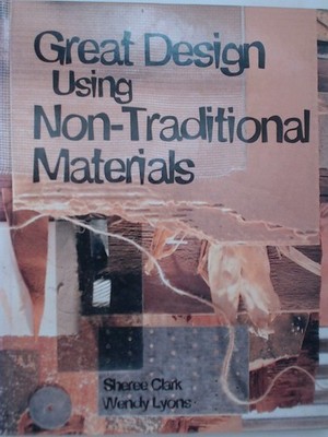 Great Design Using Non-Traditional Materials Clark, Sheree und Wendy Lyons: