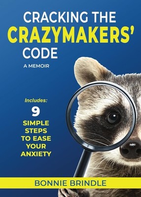 Cracking the Crazymakers' Code: 9 Simple Steps to Ease Your Anxiety