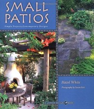 Small Patio Gardens: Simple Projects, Contemporary Designs - a G