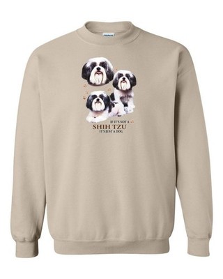 If Its Not A Shih Tzu It's Just A Dog Sweatshirt