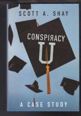 Conspiracy U: A Case Study Hardcover by Scott A. Shay 2021 LN