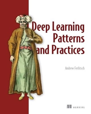 Deep Learning Design Patterns, Ferlitsch, Andrew
