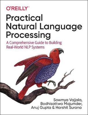 Practical Natural Language Processing: A Comprehensive Guide to Building Real-Wo