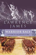 Warrior Race: A History of the British at War by James, Lawrence Hardback Book