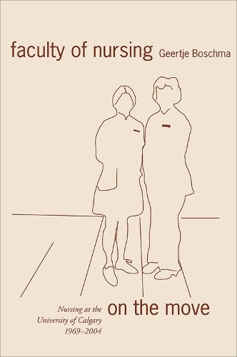 Faculty of Nursing on the Move by Geertje Boschma - 9781552381120