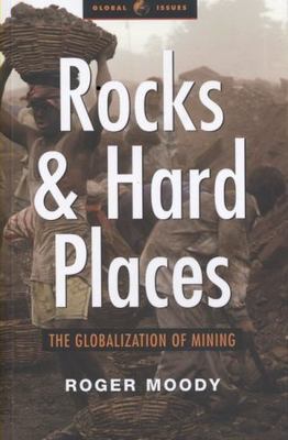 Rocks and Hard Places: The Globalization of Mining (Global Issues Series), Moody