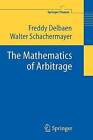 The Mathematics of Arbitrage by Walter Schachermayer, Freddy Delbaen (Paperback, 2010)