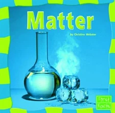 Matter (Our Physical World) by Christine Webster