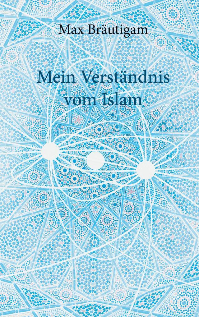 Thumbnail - Mein Verständnis Vom Islam | Max Bräutigam | 2021 | Deutsch
