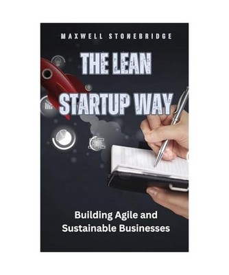 The Lean Startup Way: Building Agile and Sustainable Businesses, Stonebridge, Ma