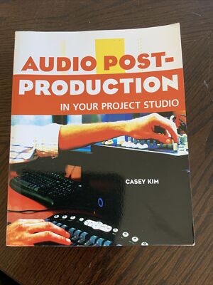 Audio Post-Production in Your Project Studio by Casey Kim 