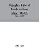 John Venn | Biographical History Of Gonville And Caius College, 1349-1897;...