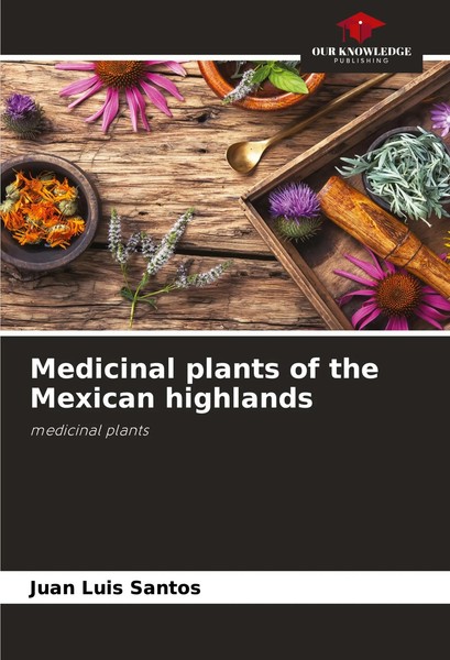 Medicinal Plants Of The Mexican Highlands Medicinal Plants Juan Luis Santos Buch-image