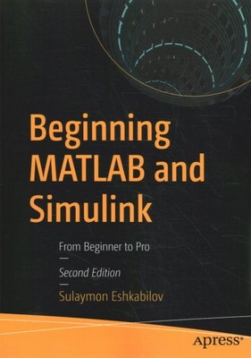 Beginning Matlab and Simulink : From Beginner to Pro, Paperback by Eshkabilov...