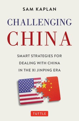 Challenging China: Smart Strategies for Dealing with China in the Xi Jinping...