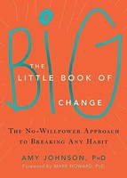 Amy Johnson - Little Book Of Big Change The No-Willpower Approach To - G245Z