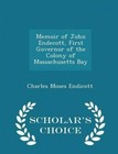 Memoir of John Endecott, First Governor of the Colony of Massachusetts Bay - Scholar's Choice Edition by Charles Moses Endicott (Paperback / softback, 2015)