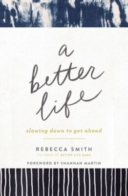 A Better Life: Slowing Down to Get Ahead by Rebecca Smith: New