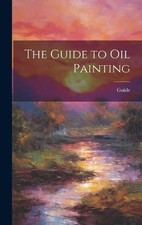 Guide The Guide to Oil Painting Hardback  UK IMPORT 