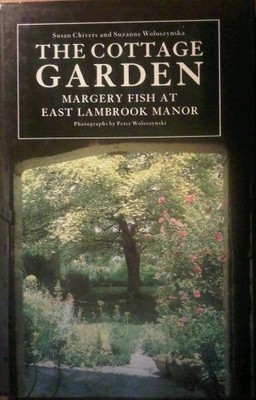 The Cottage Garden: Margery Fish at East Lambrook Manor - Chivers, Susan