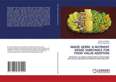 MAIZE GERM: A NUTRIENT DENSE SUBSTANCE FOR FOOD VALUE-ADDITION Muhammad Nasir