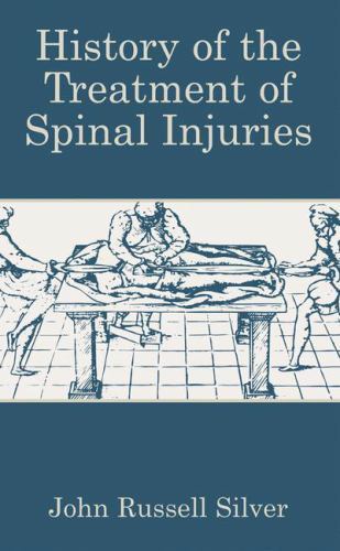 History of the Treatment of Spinal Injuries by John Russell Silver (2012, ...