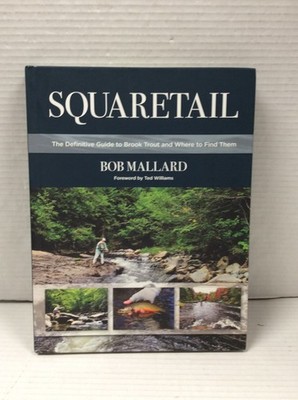SQUARETAIL: THE DEFINITIVE GUIDE TO BROOK TROUT & WHERE TO B. Mallard HC 1st Ed