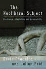 The Neoliberal Subject: Resilience, Adaptation and Vulnerability by Julian Reid, David Chandler (Paperback, 2016)