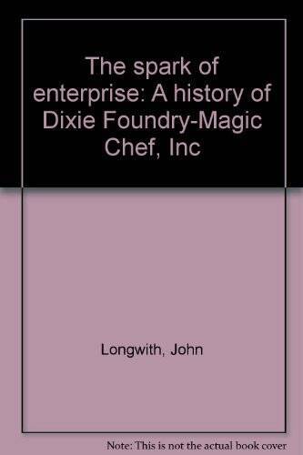 The spark of enterprise: A history of Dixie Foundry-Magic Chef, Inc - GOOD - Bild 1 von 1